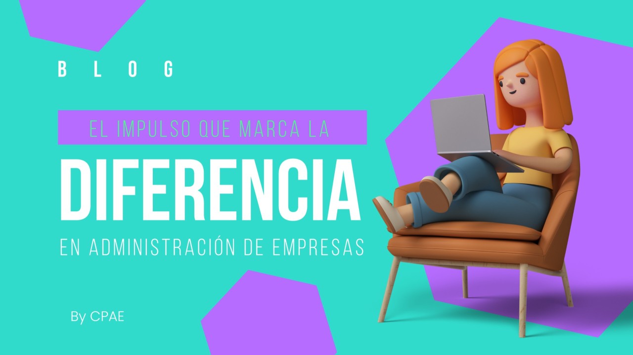 El impulso que marca la diferencia en Administración de Empresas